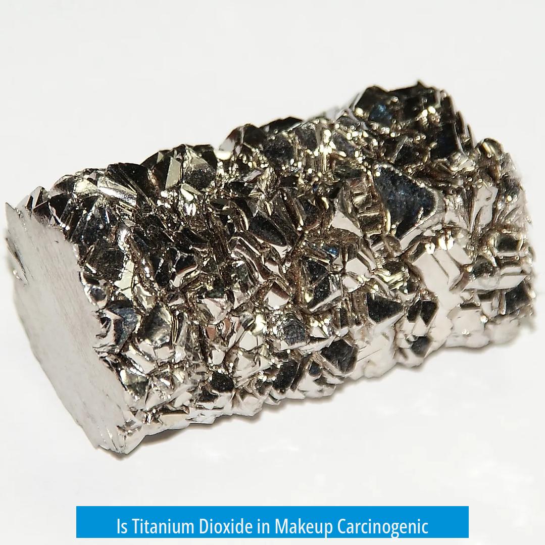 Is Titanium Dioxide in Makeup Carcinogenic?