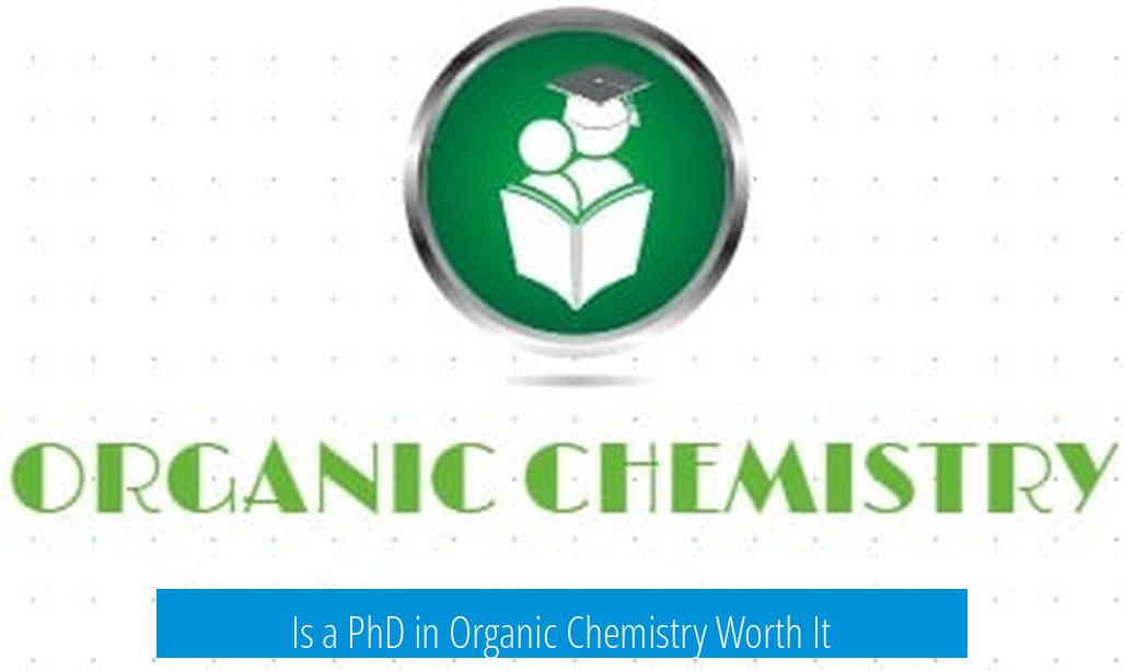 Is a PhD in Organic Chemistry Worth It?
