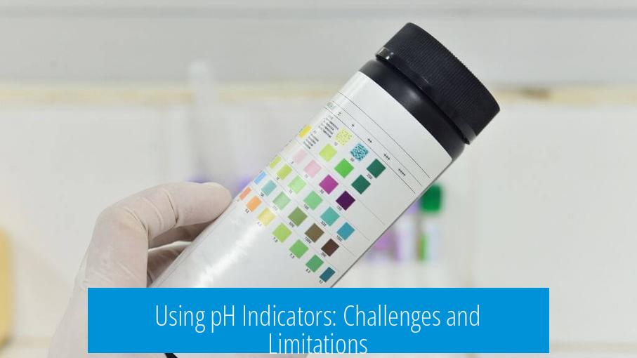 Using pH Indicators: Challenges and Limitations