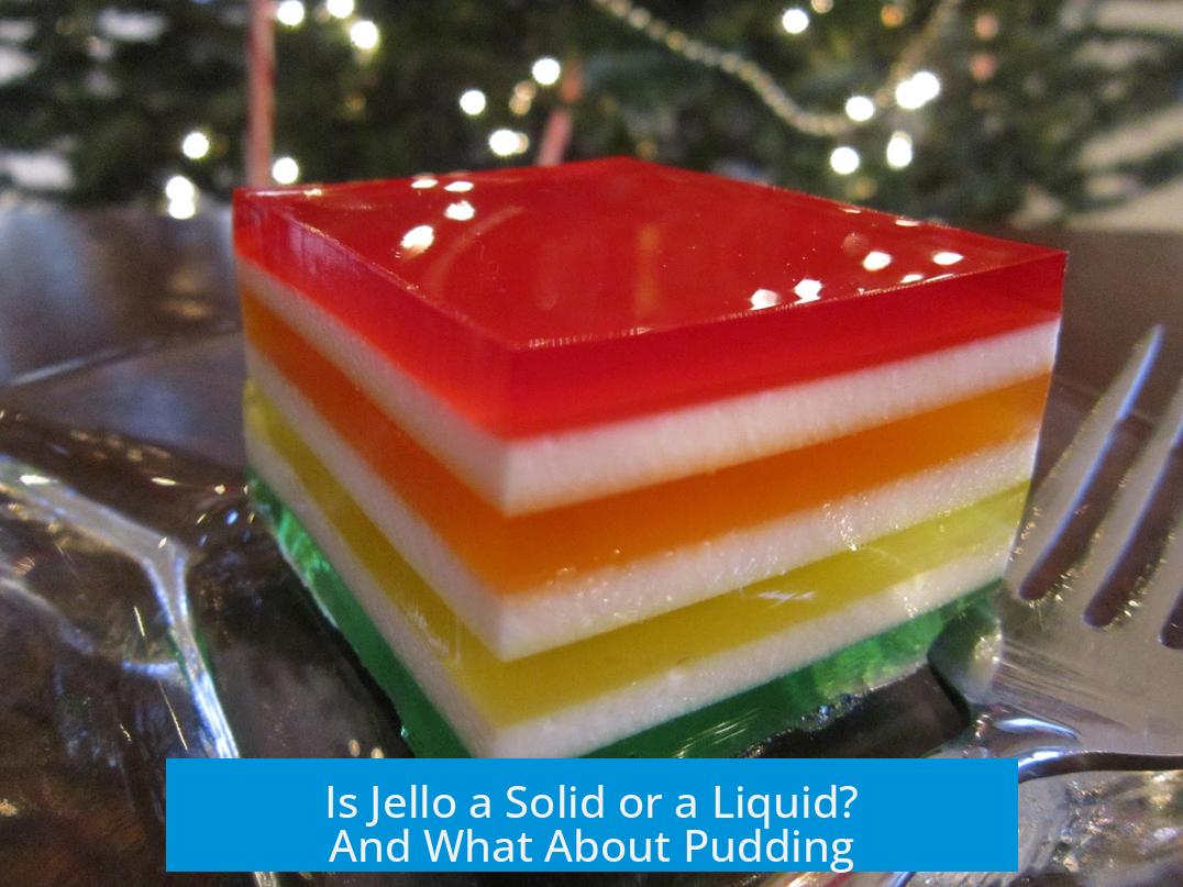 Is Jello a Solid or a Liquid? And What About Pudding?
