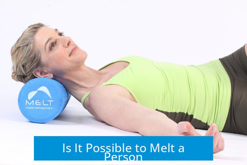 Is It Possible to Melt a Person?