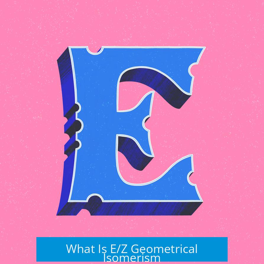 What Is E/Z Geometrical Isomerism?
