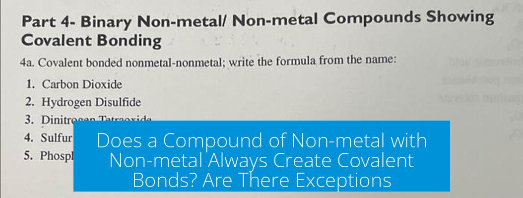 Does a Compound of Non-metal with Non-metal Always Create Covalent Bonds? Are There Exceptions?
