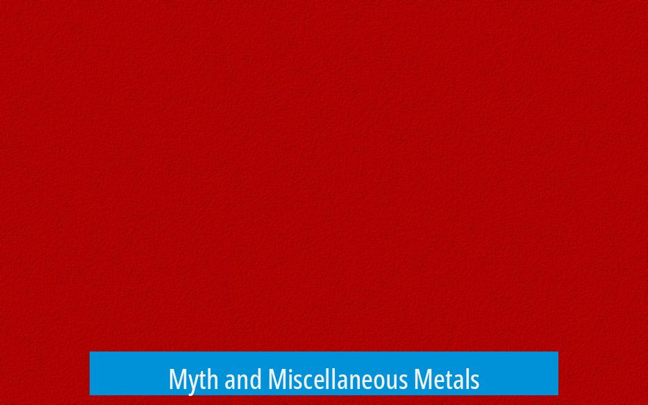 Myth and Miscellaneous Metals