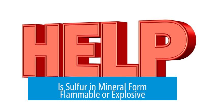Is Sulfur in Mineral Form Flammable or Explosive?