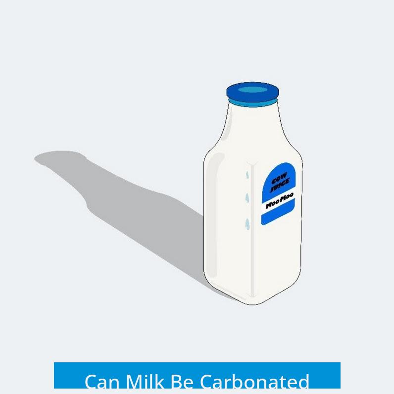Can Milk Be Carbonated?