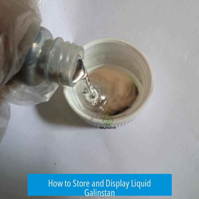 How to Store and Display Liquid Galinstan