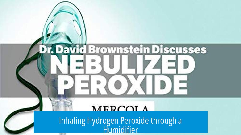 Inhaling Hydrogen Peroxide through a Humidifier