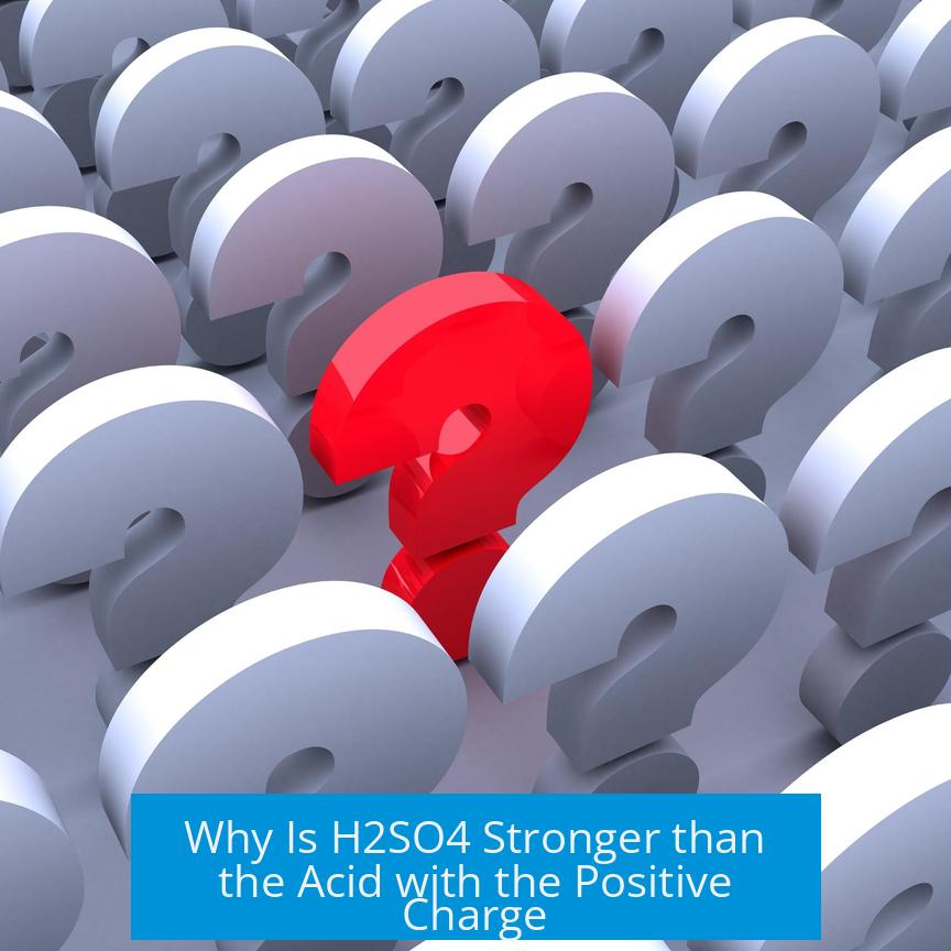 Why Is H2SO4 Stronger than the Acid with the Positive Charge?