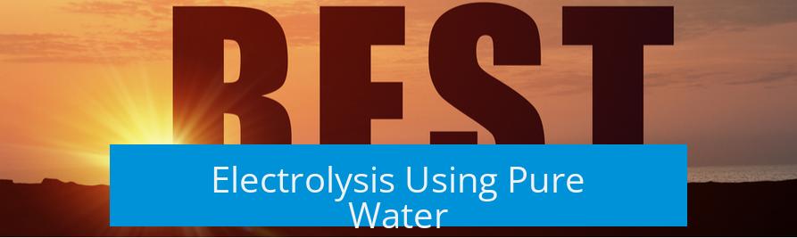 Electrolysis Using Pure Water