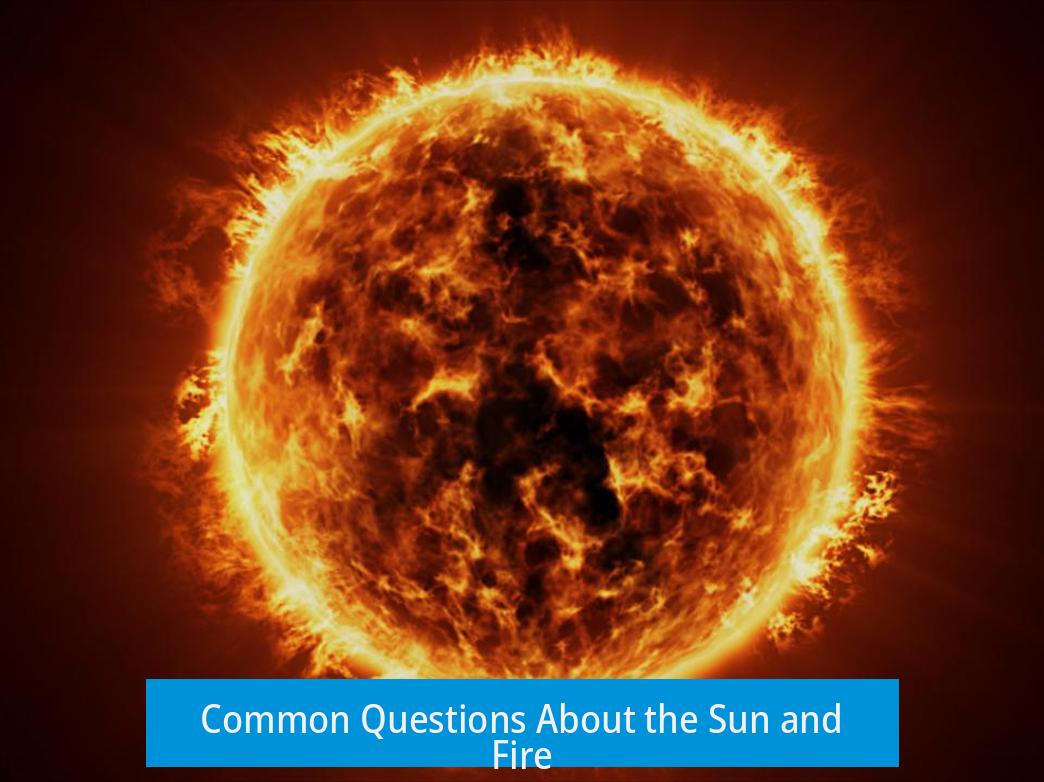 Common Questions About the Sun and Fire