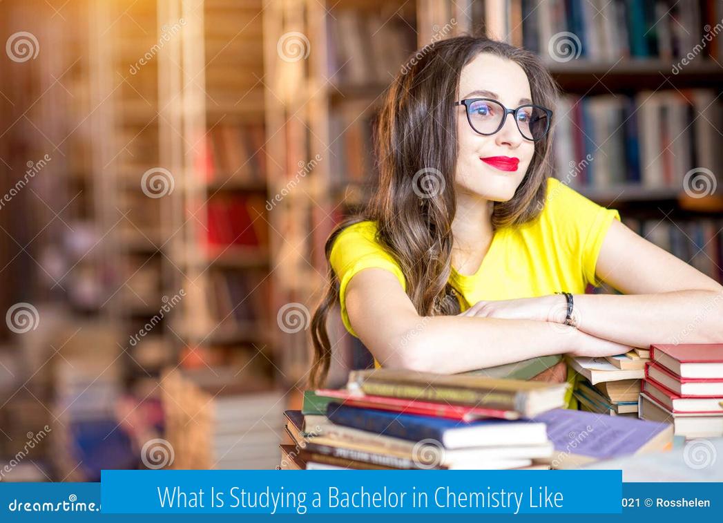 What Is Studying a Bachelor in Chemistry Like?