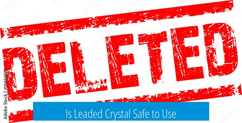 Is Leaded Crystal Safe to Use?