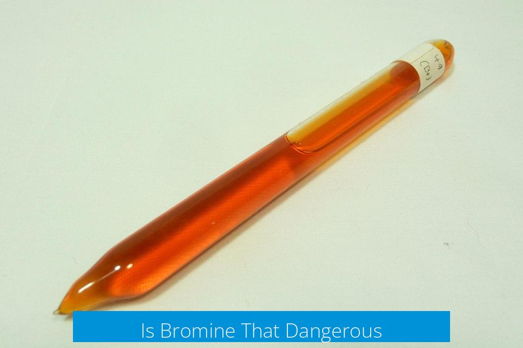 Is Bromine That Dangerous?
