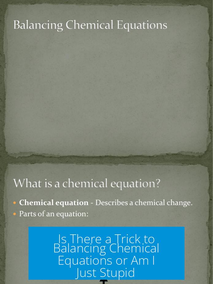 Is There a Trick to Balancing Chemical Equations or Am I Just Stupid?