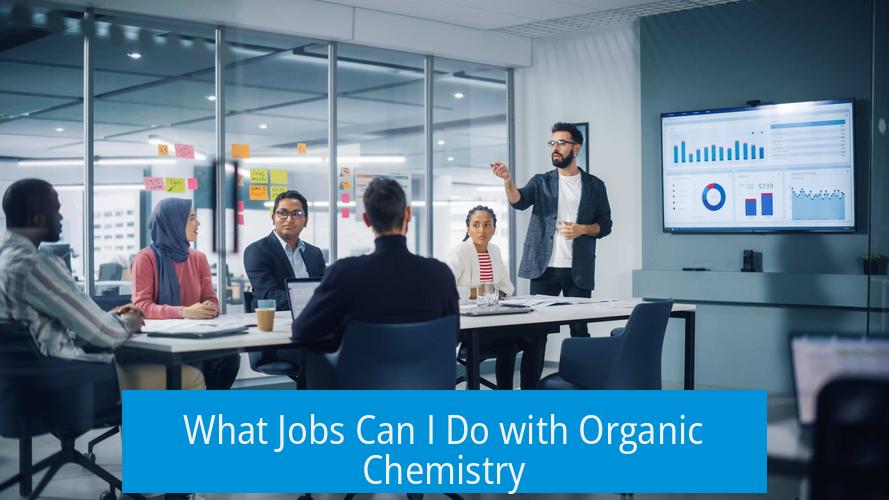 What Jobs Can I Do with Organic Chemistry?