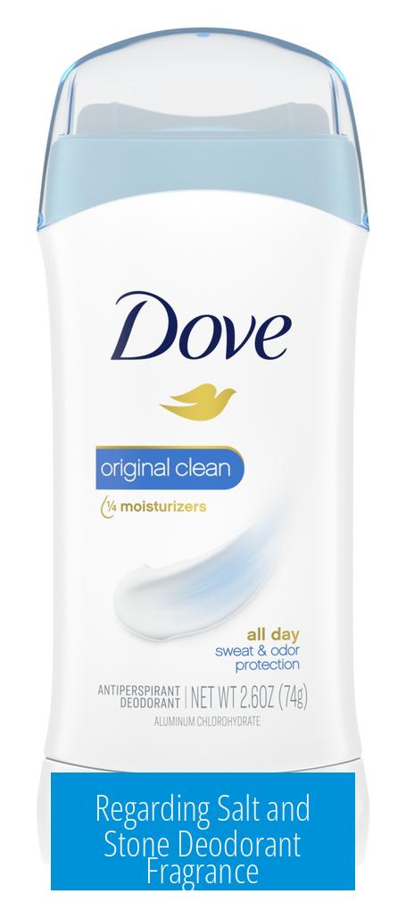 Regarding Salt and Stone Deodorant Fragrance