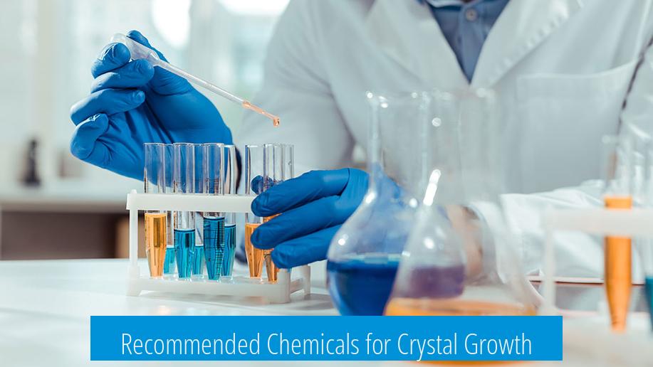 Recommended Chemicals for Crystal Growth