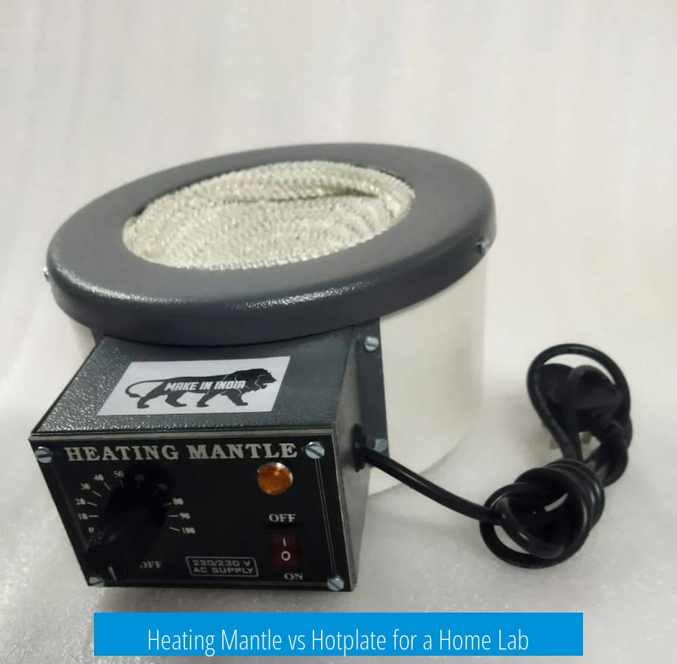 Heating Mantle vs Hotplate for a Home Lab
