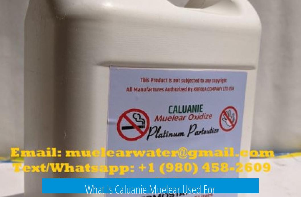 What Is Caluanie Muelear Used For?