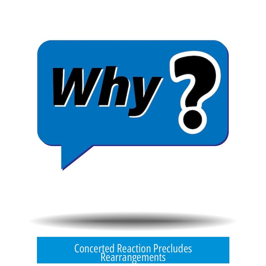 Concerted Reaction Precludes Rearrangements