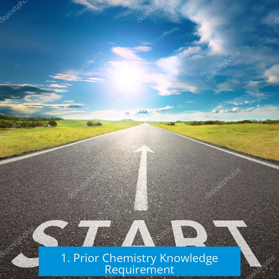 1. Prior Chemistry Knowledge Requirement