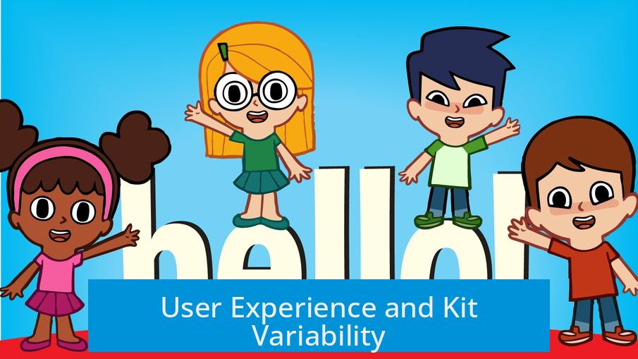User Experience and Kit Variability