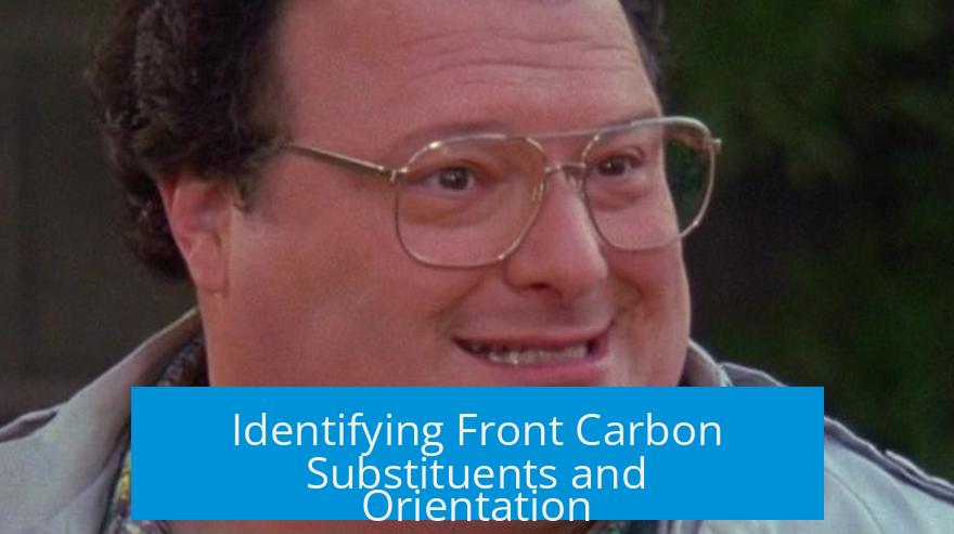 Identifying Front Carbon Substituents and Orientation