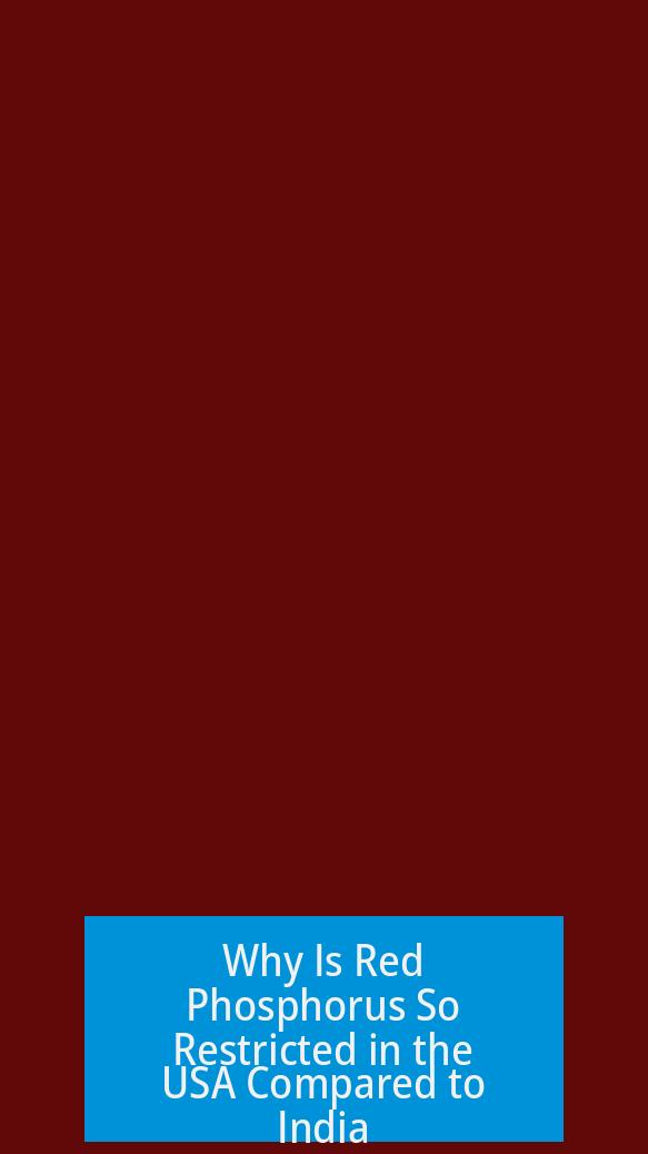 Why Is Red Phosphorus So Restricted in the USA Compared to India?