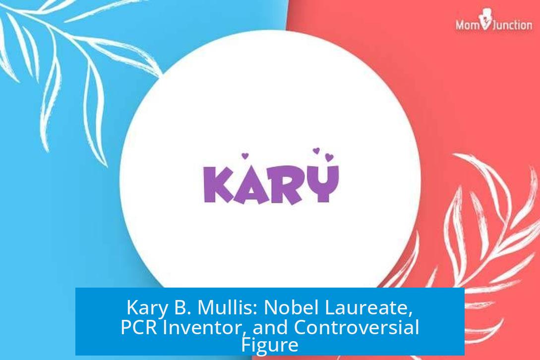 Kary B. Mullis: Nobel Laureate, PCR Inventor, and Controversial Figure
