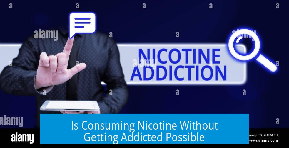 Is Consuming Nicotine Without Getting Addicted Possible?