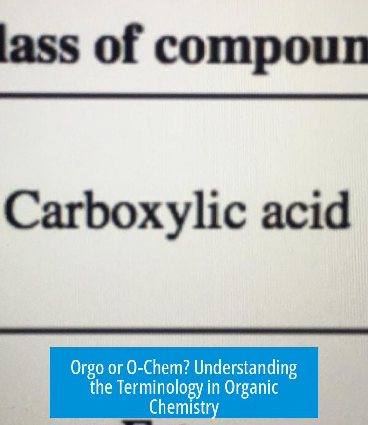 Orgo or O-Chem? Understanding the Terminology in Organic Chemistry