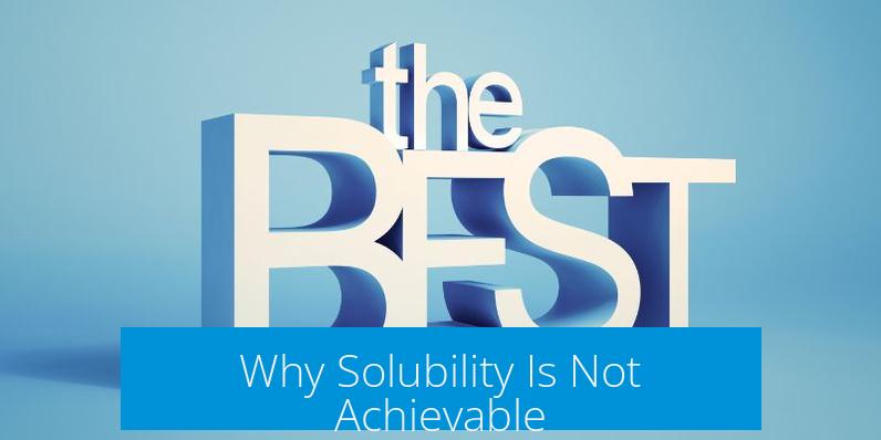Why Solubility Is Not Achievable