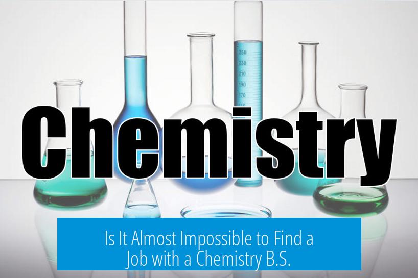 Is It Almost Impossible to Find a Job with a Chemistry B.S.?