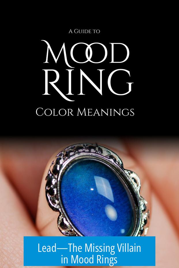 Lead—The Missing Villain in Mood Rings
