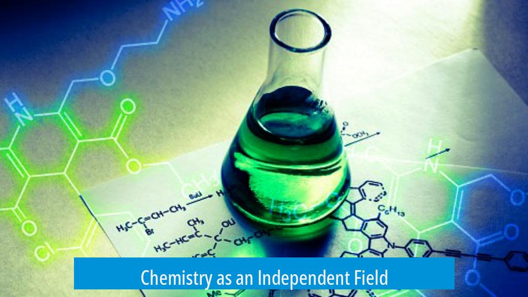 Chemistry as an Independent Field