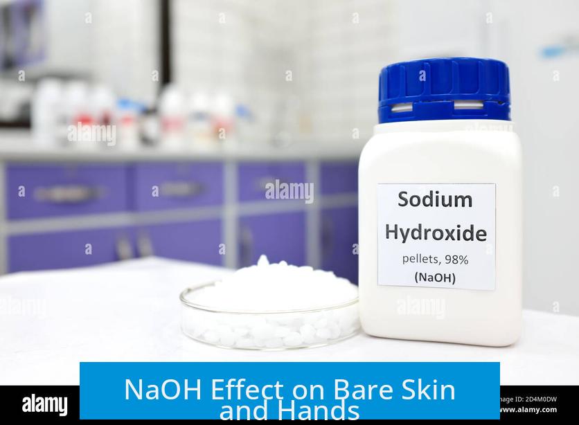 NaOH Effect on Bare Skin and Hands