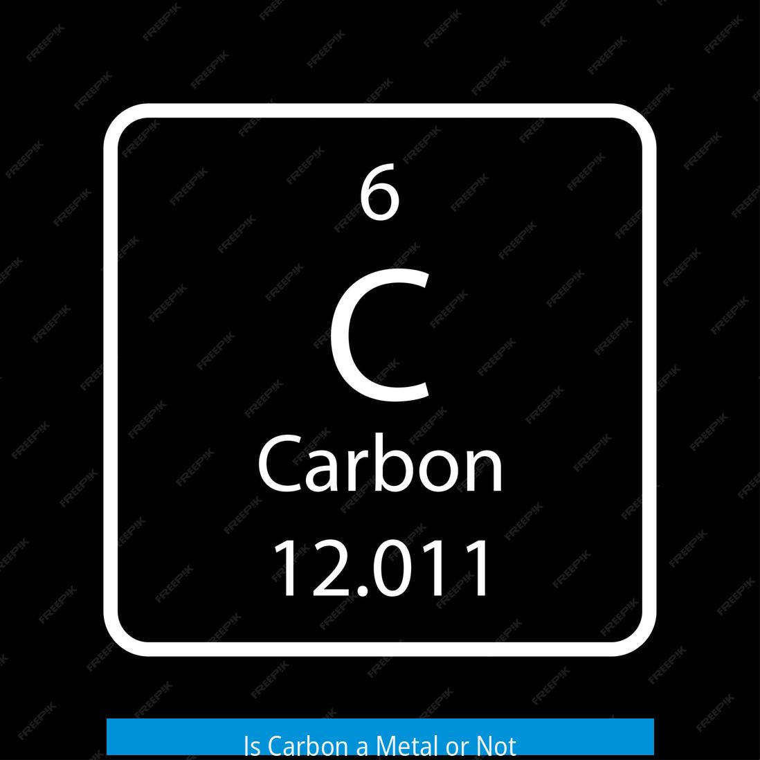 Is Carbon a Metal or Not?