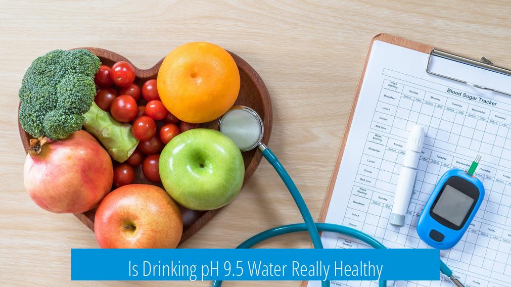 Is Drinking pH 9.5 Water Really Healthy?