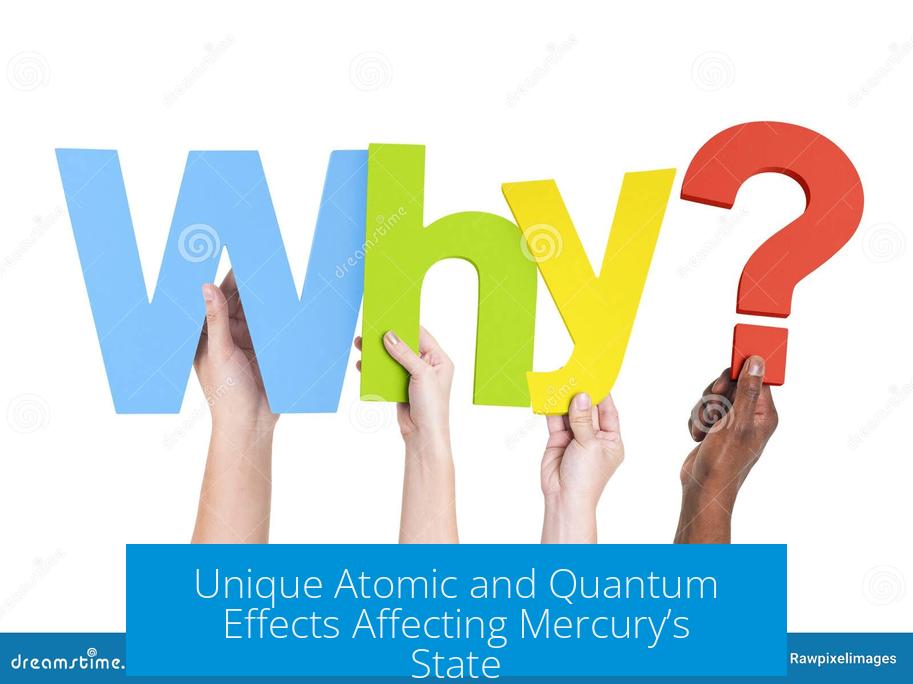 Unique Atomic and Quantum Effects Affecting Mercury’s State
