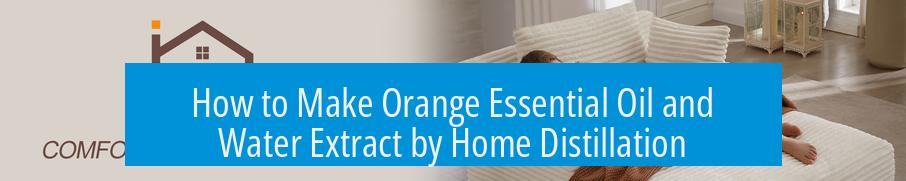 How to Make Orange Essential Oil and Water Extract by Home Distillation