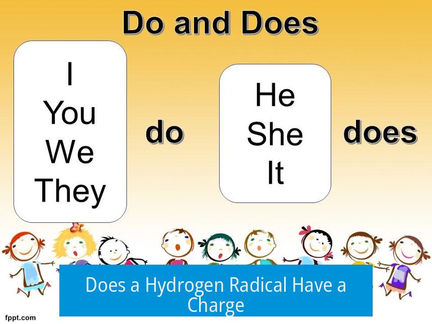 Does a Hydrogen Radical Have a Charge?