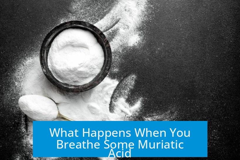 What Happens When You Breathe Some Muriatic Acid?