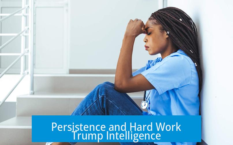Persistence and Hard Work Trump Intelligence