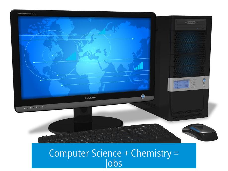 Computer Science + Chemistry = Jobs?