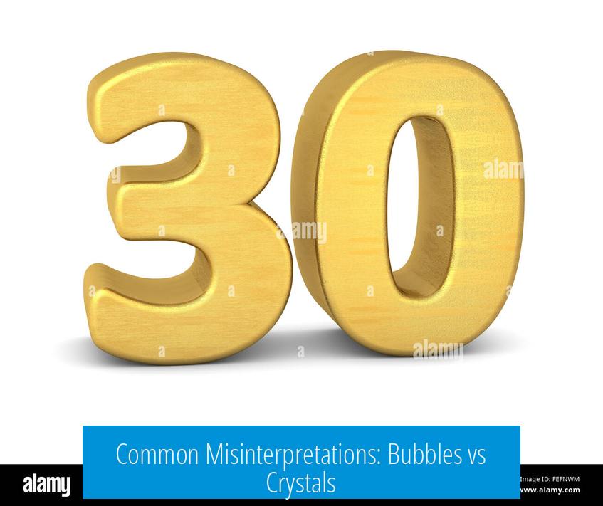Common Misinterpretations: Bubbles vs Crystals