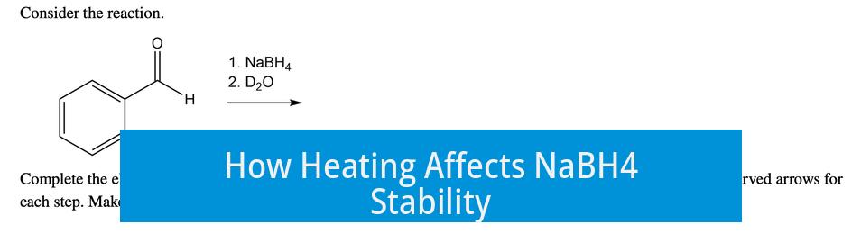 How Heating Affects NaBH4 Stability