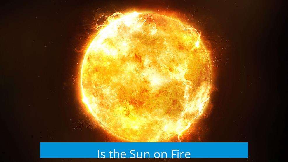 Is the Sun on Fire?