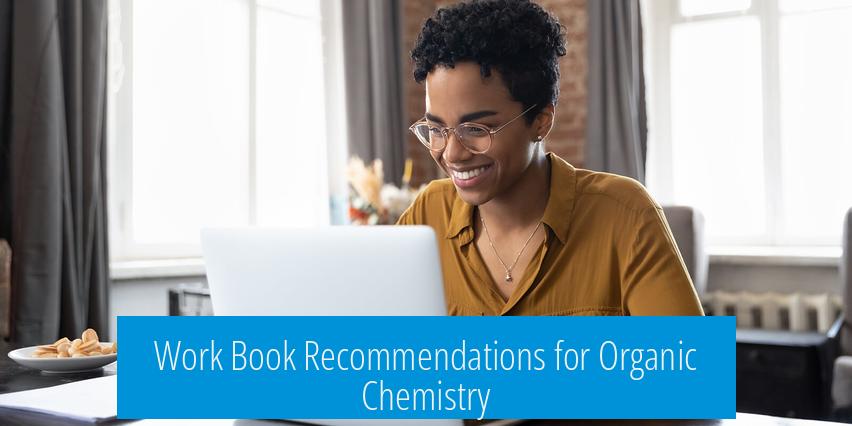 Work Book Recommendations for Organic Chemistry