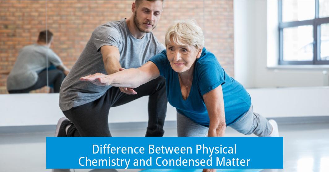 Difference Between Physical Chemistry and Condensed Matter